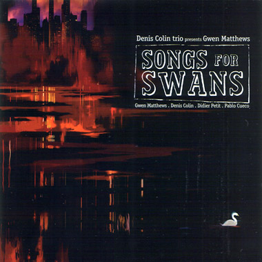 Songs for Swans Denis Colin Trio presents gwen Matthews