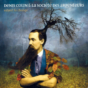 Subject to change Denis Colin et la société des Arpenteurs